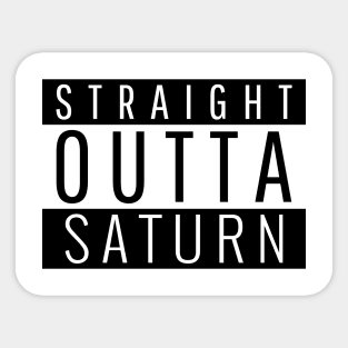 Straight Outta Saturn Sticker